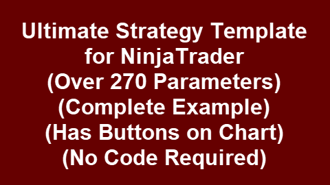 Ultimate Strategy Template – ExBtn (Over 270 Params, Long & Short, Many Money Mgmnt Options) (Complete Example, Can Be Used As-Is) (Has Buttons on Chart, Has Extra Installation Steps) (Point-and-Click NinjaTrader® Strategy)