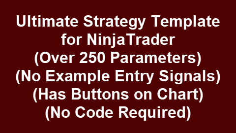 Ultimate Strategy Template – NoExBtn (Over 250 Params, Long & Short, Many Money Mgmnt Options) (No Example Entry Signals) (Has Buttons on Chart, Has Extra Installation Steps) (Point-and-Click NinjaTrader® Strategy)
